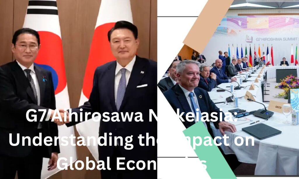 G7 Aihirosawa Nikkeiasia: Understanding the Impact on Global Economics